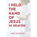 I Held the Hand of Jesus in Heaven - Paperback