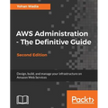 AWS Administration - The Definitive Guide - Second Edition - Paperback