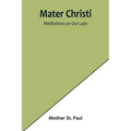 Mater Christi: Meditations on Our Lady - Paperback