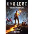 Dad Lore True Stories, Real Adventures, and How Dads Become Legends - Paperback