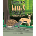Eating at a King's Table: Finding the Beauty in Every Animal - Hardcover