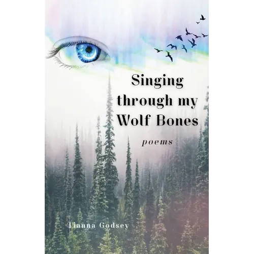 Singing through my Wolf Bones: Poems of Reclamation & Healing - Paperback