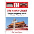 The China Order: Centralia, World Empire, and the Nature of Chinese Power - Paperback