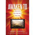 Awaken to: The Way, the Truth, & the Life - Paperback