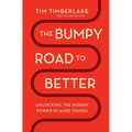 The Bumpy Road to Better: Unlocking the Hidden Power in Hard Things - Paperback