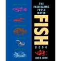 The Fascinating Freshwater Fish Book: How to Catch, Keep, and Observe Your Own Native Fish - Paperback