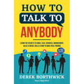 How to Talk to Anybody - Learn The Secrets To Small Talk, Business, Management, Sales & Social Skills & How to Make Real Friends (Communication Skills - Paperback