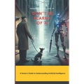 Don't Be Scared of AI: A Senior's Guide to Understanding Artificial Intelligence - Paperback