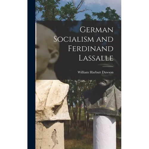 German Socialism and Ferdinand Lassalle - Hardcover