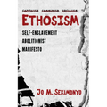 Ethosism: Self-Enslavement Abolitionist Manifesto - Paperback