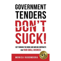 Government Tenders (Don't) Suck!: Cut Through the Noise and Win Big Contracts for Your Small Business - Paperback