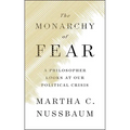 The Monarchy of Fear: A Philosopher Looks at Our Political Crisis - Hardcover