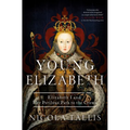 Young Elizabeth: Elizabeth I and Her Perilous Path to the Crown - Hardcover