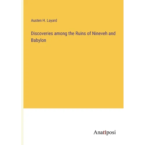 Discoveries among the Ruins of Nineveh and Babylon - Paperback