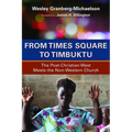 From Times Square to Timbuktu: The Post-Christian West Meets the Non-Western Church - Paperback
