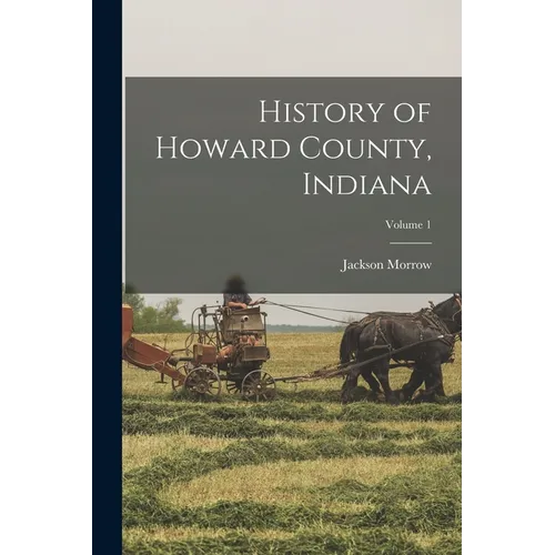 History of Howard County, Indiana; Volume 1 - Paperback
