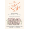 The Evolved Nest: Nature's Way of Raising Children and Creating Connected Communities - Paperback