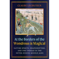At the Borders of the Wondrous and Magical: Nature Spirits, Shapeshifters, and the Undead in the Never-Ending Middle Ages - Hardcover