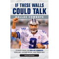 If These Walls Could Talk: Dallas Cowboys: Stories from the Dallas Cowboys Sideline, Locker Room, and Press Box - Paperback