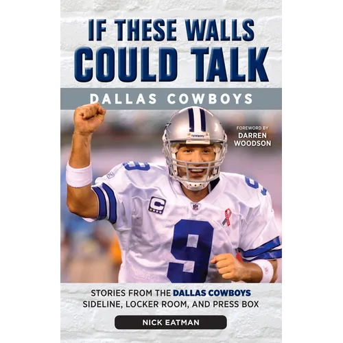 If These Walls Could Talk: Dallas Cowboys: Stories from the Dallas Cowboys Sideline, Locker Room, and Press Box - Paperback