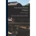 The Railroad Spiral: The Theory of the Compound Transition Curve Reduced to Practical Formulæ and Rules for Application in Field Work - Paperback