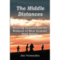 The Middle Distances: Running Seasons and the Wildcats of West Genessee High School - Paperback
