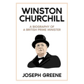 Winston Churchill: A Biography of a British Prime Minister - Hardcover