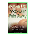 MELT Your Pain Away: The Beginner's Guide to the MELT Method of Pain Relief - Paperback