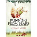 Running from Bears: A New Yorker's Wild Awakening in Alaska - Paperback
