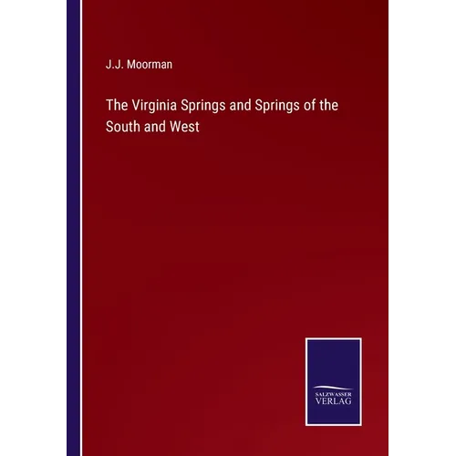 The Virginia Springs and Springs of the South and West - Paperback