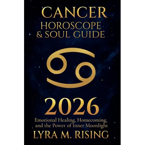 Cancer Horoscope & Soul Guide for 2026: Emotional Healing, Homecoming, and the Power of Inner Moonlight - Paperback