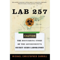 Lab 257: The Disturbing Story of the Government's Secret Germ Laboratory - Paperback