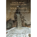 Life Is More Than Lollipops and Sour Grapes - Paperback