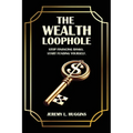 The Wealth Loophole: Stop Financing Banks. Start Funding Yourself. - Paperback