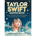Taylor Swift Quotes Book: Words of Wisdom, Memorable Sayings, and Inspiring Quotes for Swifties - Hardcover