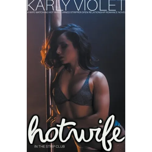 Hotwife In The Strip Club - A Wife watching Hot Wife Turned Stripper Open Relationship Romance Novel - Paperback