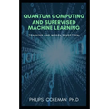 Quantum Computing and Supervised Machine Learning: Training And Model Selection - Paperback