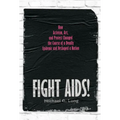 Fight Aids!: How Activism, Art, and Protest Changed the Course of a Deadly Epidemic and Reshaped a Nation - Hardcover