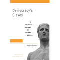 Democracy's Slaves: A Political History of Ancient Greece - Hardcover