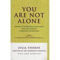 You Are Not Alone: Words of Experience & Hope for the Journey Through Depresion - Paperback