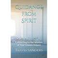 Guidance from Spirit: Connecting to the Wisdom of Your Unseen Helpers - Paperback