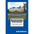 How to Buy Foreclosures: Buying Foreclosed Homes for Sale in New Jersey: Buying Foreclosures the Secrets to Find & Finance Foreclosed Houses in New Je - Paperback