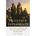 Frontier Diplomats: Alexander Culbertson and Natoyist-Siksina' Among the Blackfeet - Paperback