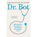 Dr. Bot: Why Doctors Can Fail Us--And How AI Could Save Lives - Hardcover