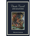 Charles Carroll and the American Revolution - Paperback