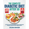 The Complete Diabetic Diet After 50: 1500 Days of Wholesome, Low-Sugar and Low-Carbs Recipes Includes a 40-Day Plan for a Vibrant, Lifestyle - Paperback