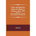 Notes and Queries, Index of Volume 5, January-June, 1852; A Medium of Inter-communication for Literary Men, Artists, Antiquaries, Genealogists, etc. - Paperback