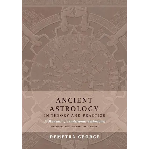 Ancient Astrology in Theory and Practice: A Manual of Traditional Techniques, Volume I: Assessing Planetary Condition - Paperback