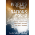 Worlds at War, Nations in Song: Dialogic Imagination and Moral Vision in the Hymns of the Book of Revelation - Hardcover