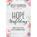 Hope Unfolding: Grace-Filled Truth for the Momma's Heart - Paperback